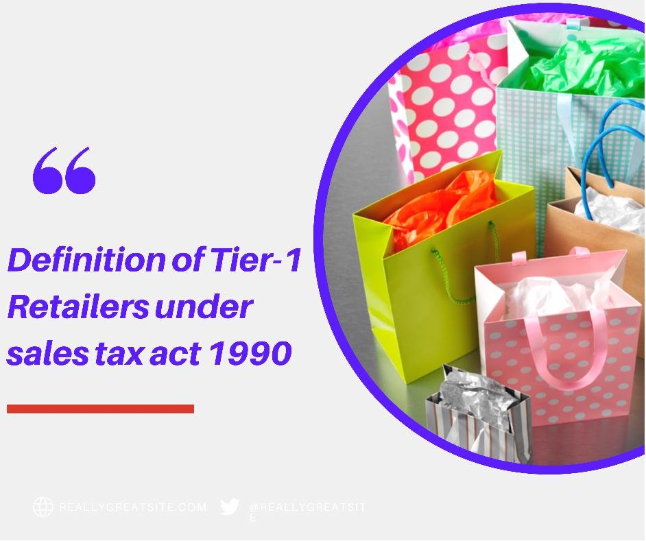 Definition of Tier1 Retailers under sales tax act 1990