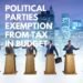 Political Parties Tax Exemption Granted In Budget