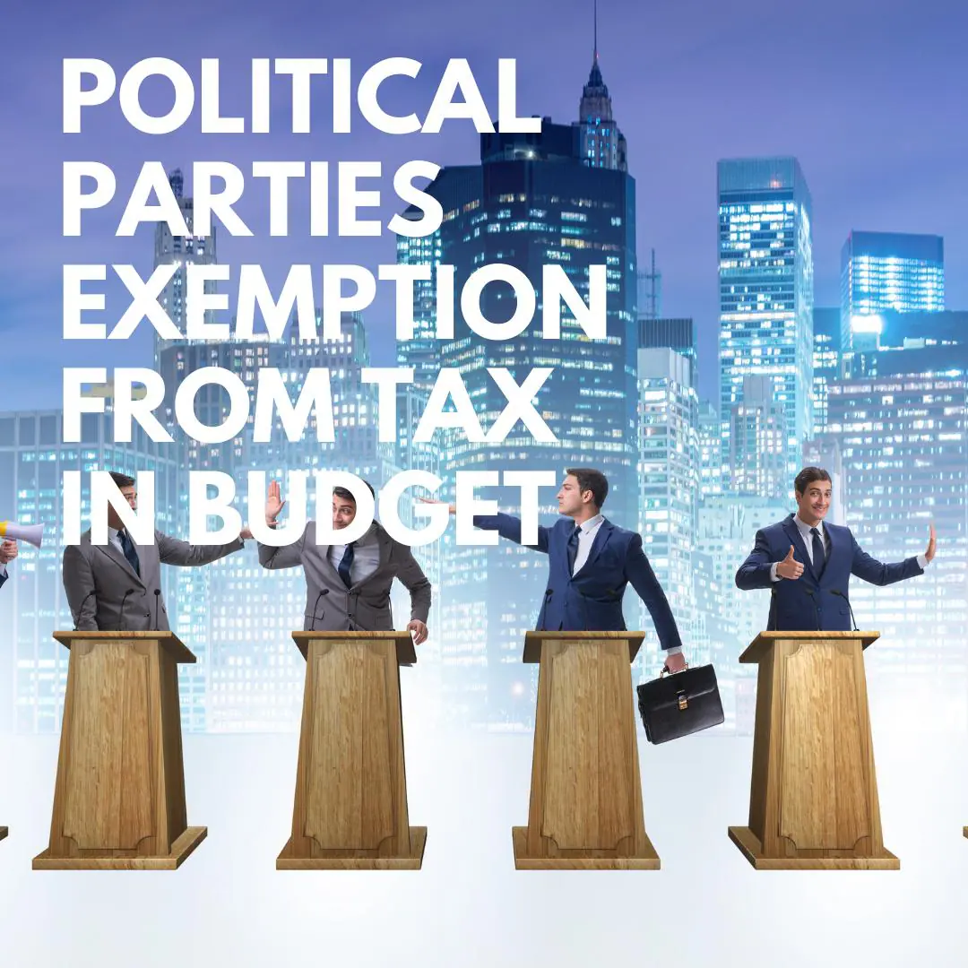 Political Parties Tax Exemption Granted In Budget