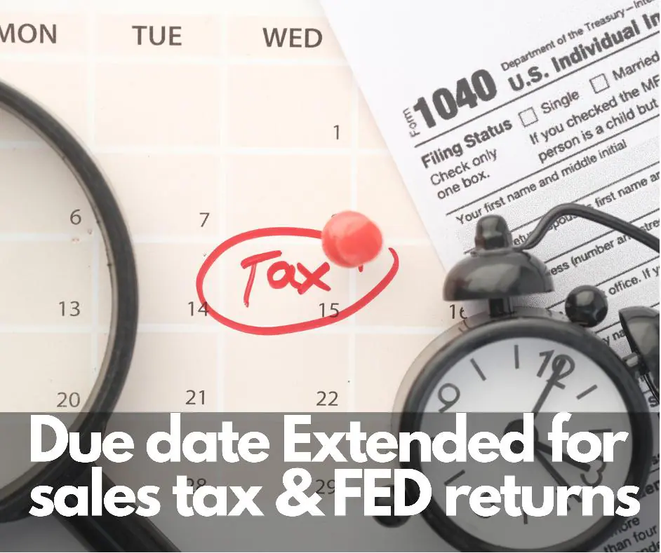 Due Date extended for sales tax and fed monthly returns July 2021