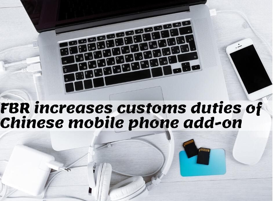 FBR increases custom duties of Chinese mobile phone add on