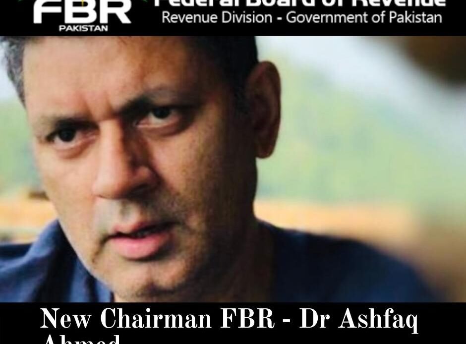 Government Appoints Seventh Chairman FBR To Dr Muhammad Ashfaq Ahmed