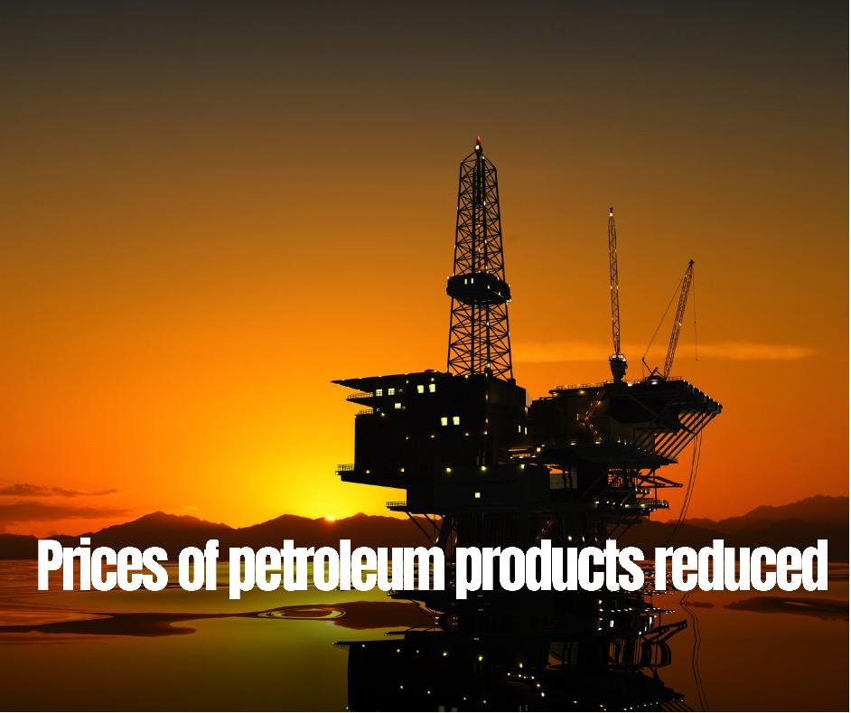 Prices of Petroleum Products Reduced