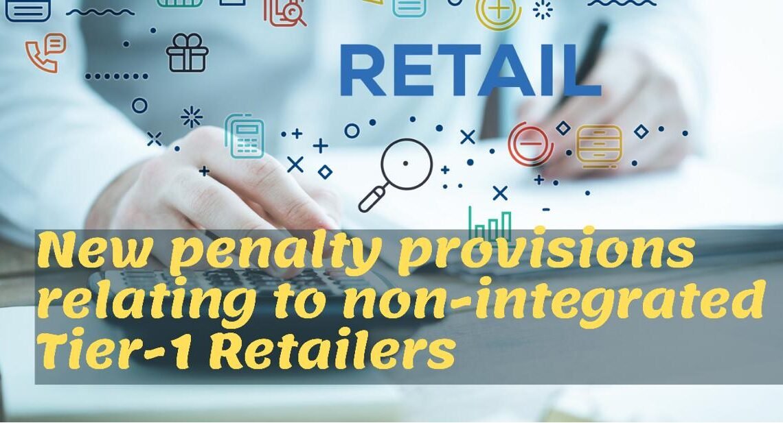 New penalty provisions relating to non integrated tier1 retailers