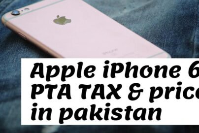 Apple iphone 6 PTA tax and import tax and price in Pakistan