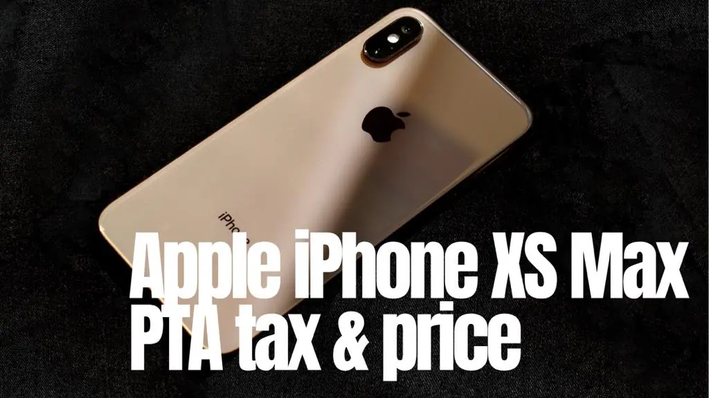 Apple IPhone XS Max PTA And Import TAX In Pakistan