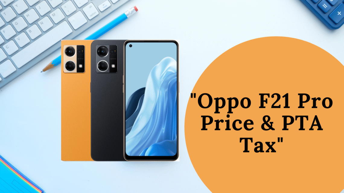 Oppo F21 Pro-Price and PTA Tax in Pakistan