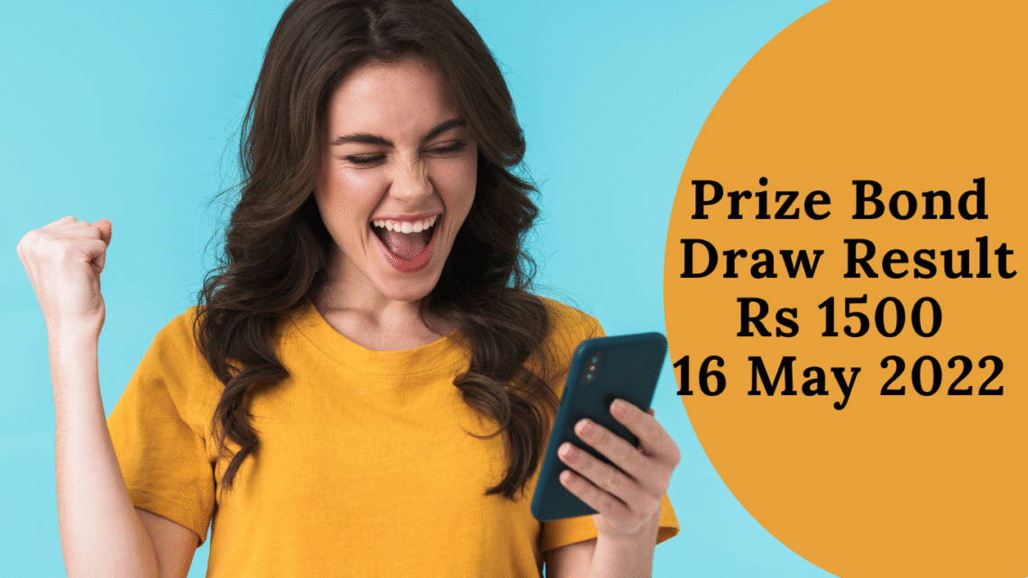 Prize Bond Draw Result 1500 16 May 2022