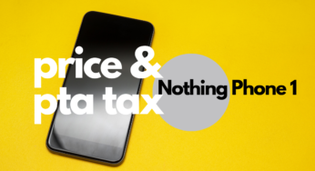 Nothing Phone 1 Price and PTA Tax in Pakistan
