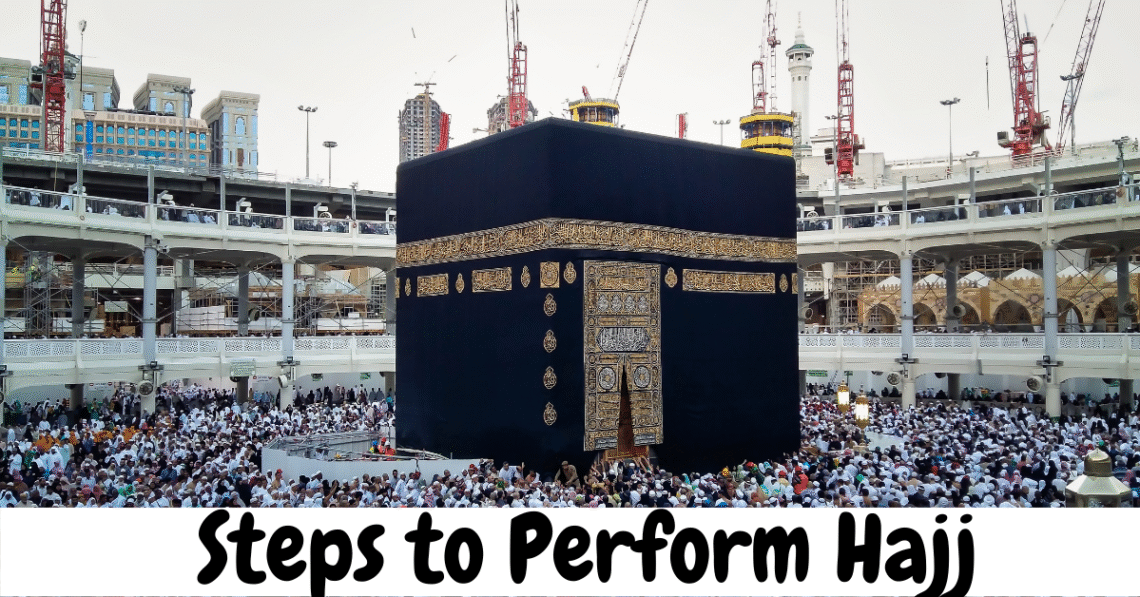 Steps to Perform Hajj and complete guide how to perform Hajj