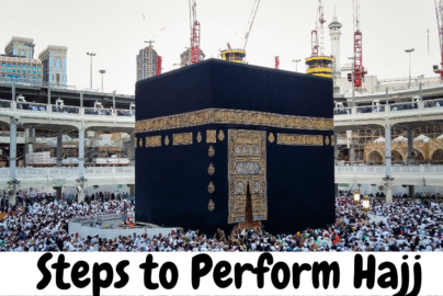 Steps to Perform Hajj and complete guide how to perform Hajj