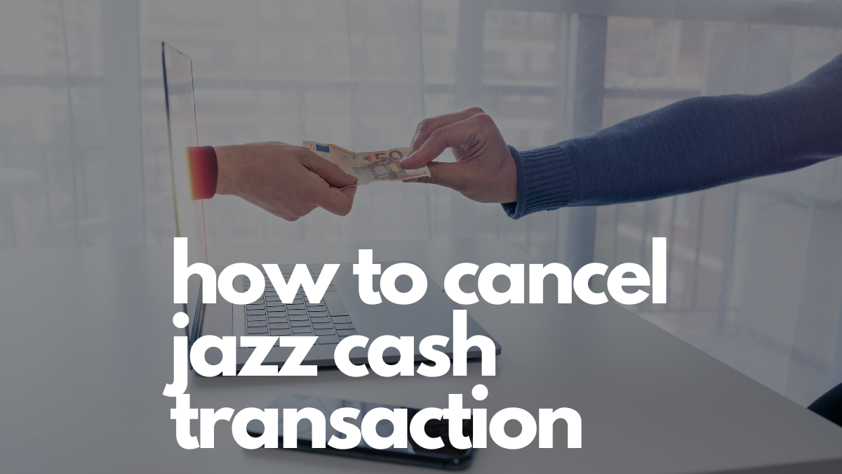 How To Cancel Jazz Cash Transactions In 2022