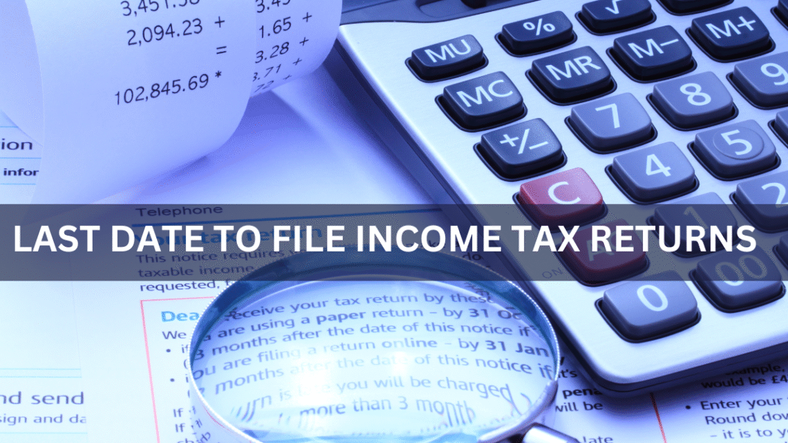 What is the last date and deadline for filing income tax returns 2022