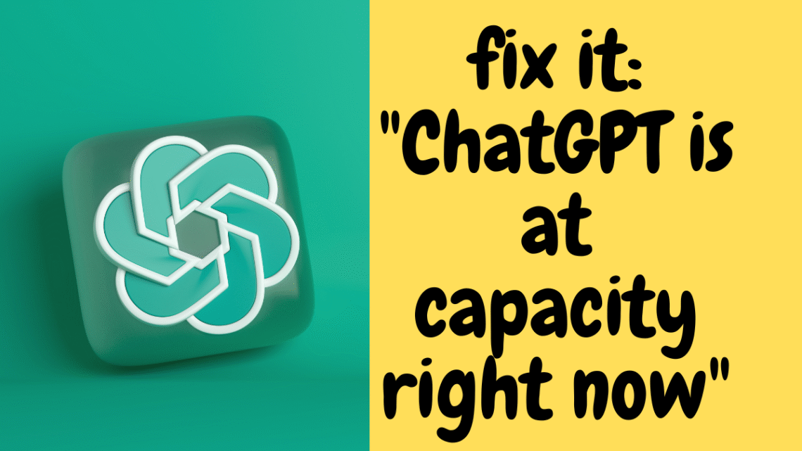 how to fix it ChatGPT is at capacity right now
