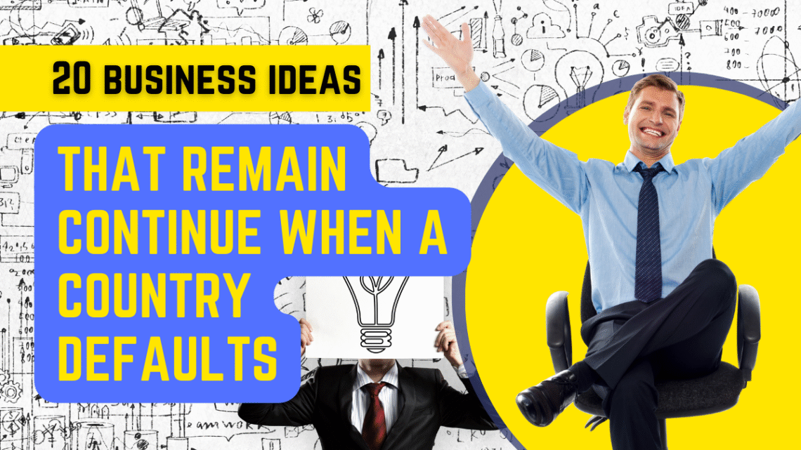 20 Business Ideas that Remain Continue when a Country Defaults