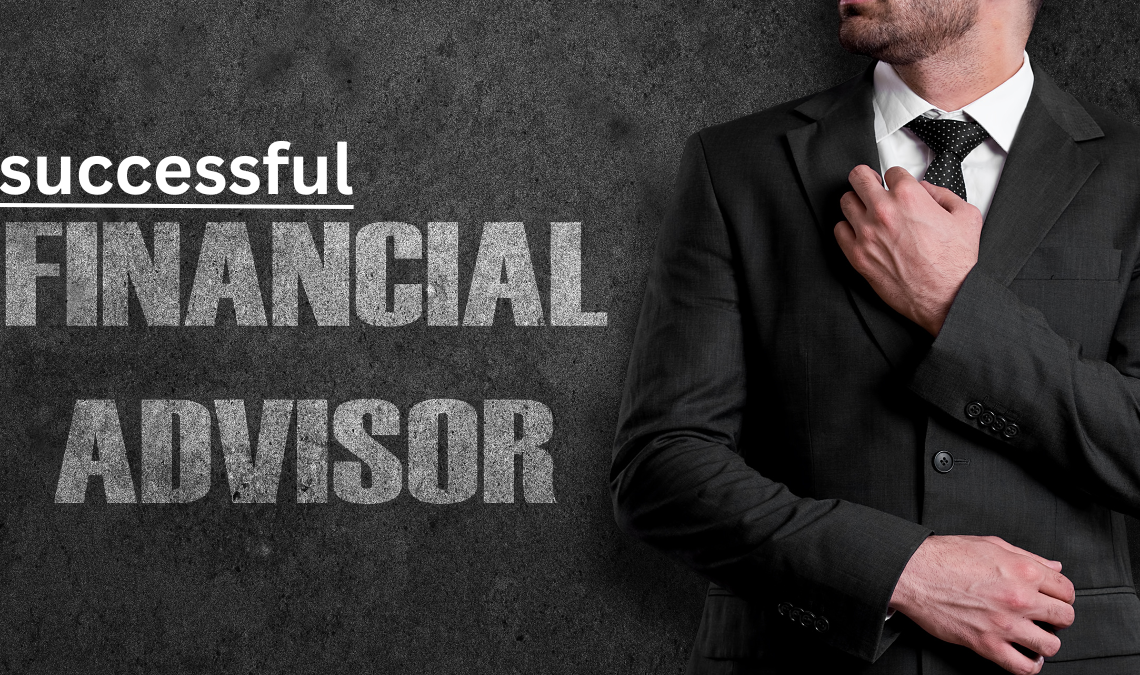 7 Tips To Be A Successful Financial Advisor In Town