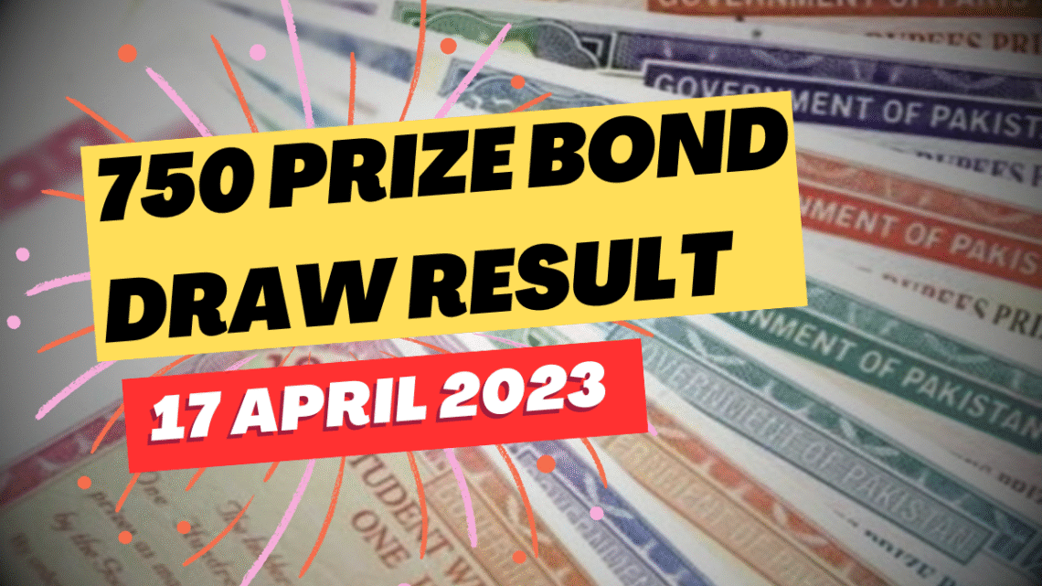 750 Prize Bond Draw List 17 April 2023 check and download online result announced