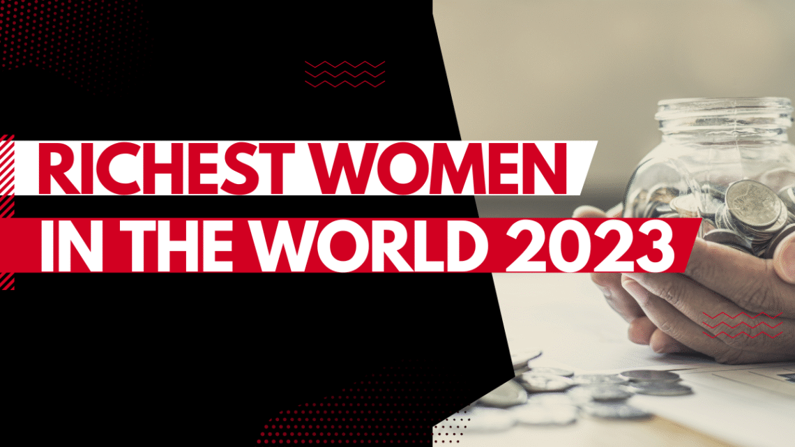 Top 10 Richest Women in the World 2023