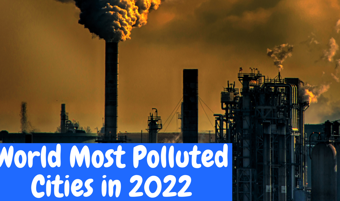 Top 10 Most Polluted Cities In World In 2022