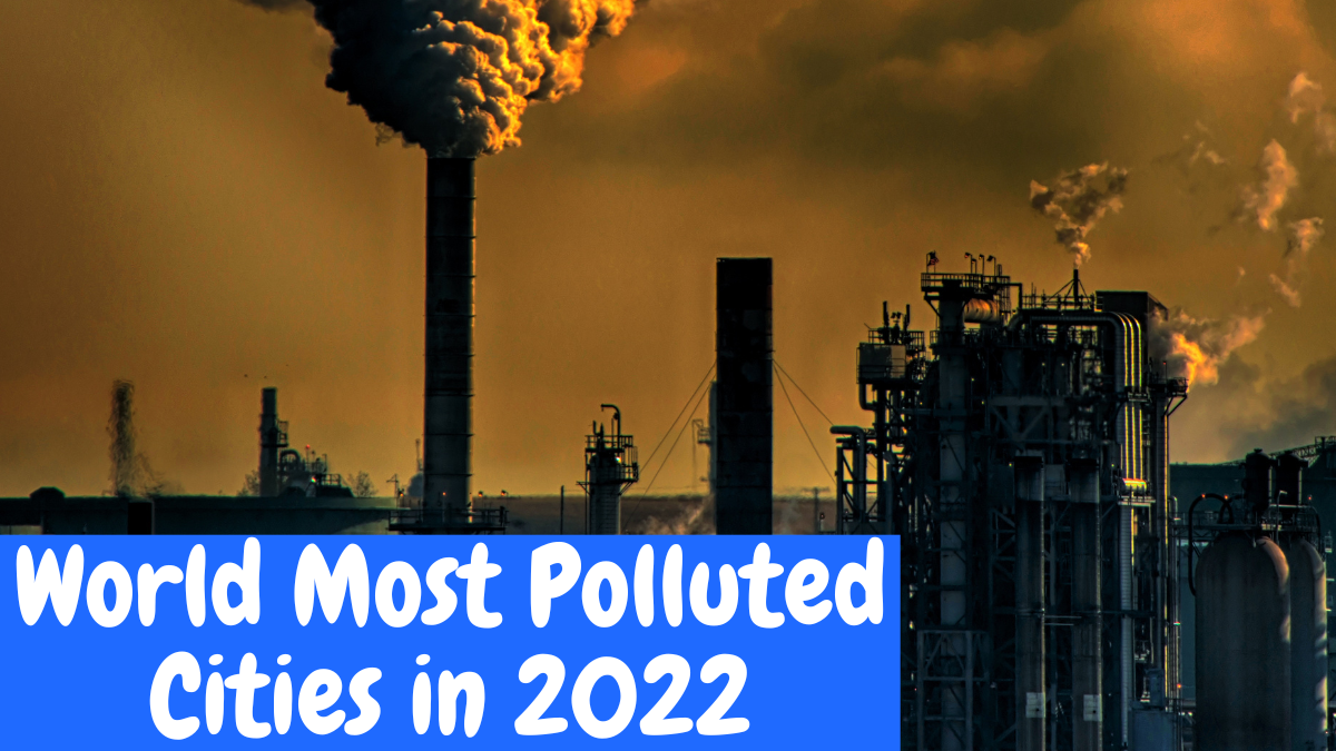 Top 10 Most Polluted Cities In World In 2022