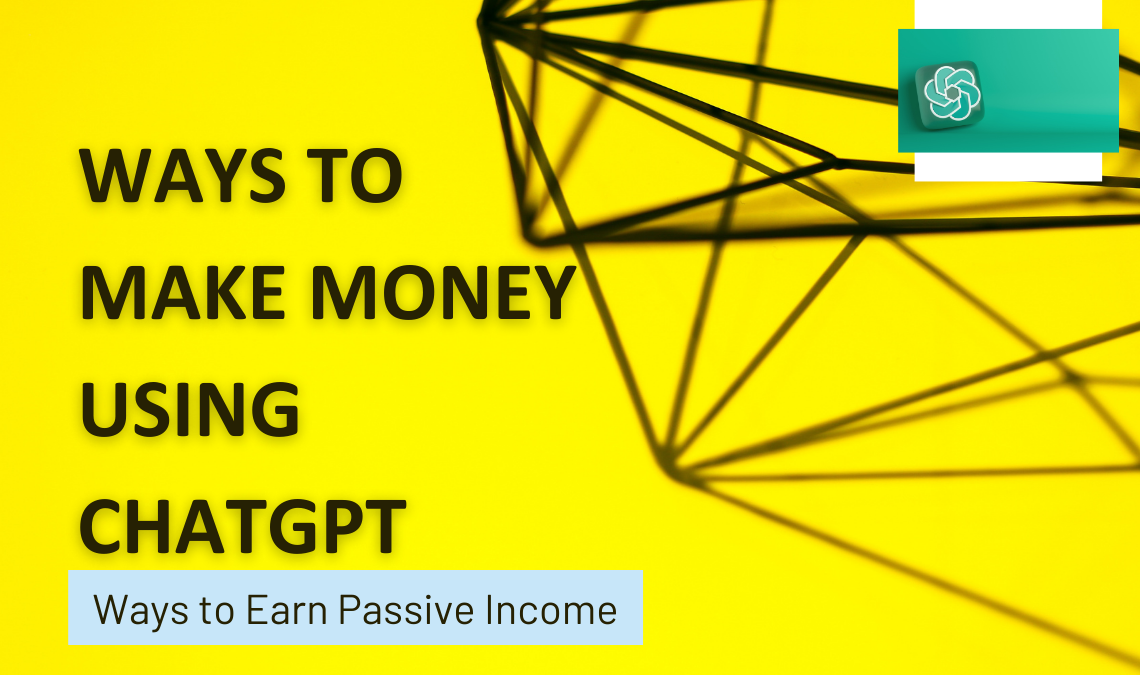 10 ways you can make money using ChatGPT and AI and ways of earning passive income.