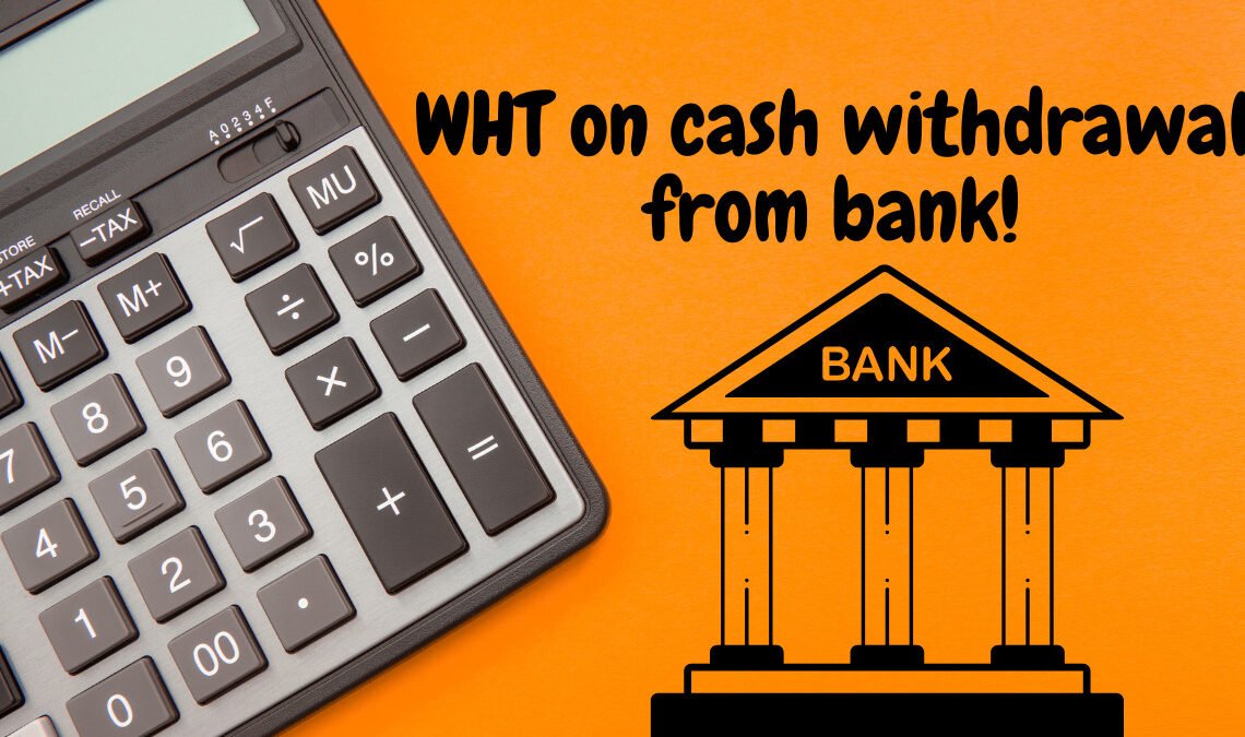 Withholding Tax on Cash Withdrawals from Banks implemented
