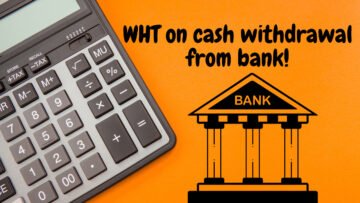 Withholding Tax on Cash Withdrawals from Banks implemented