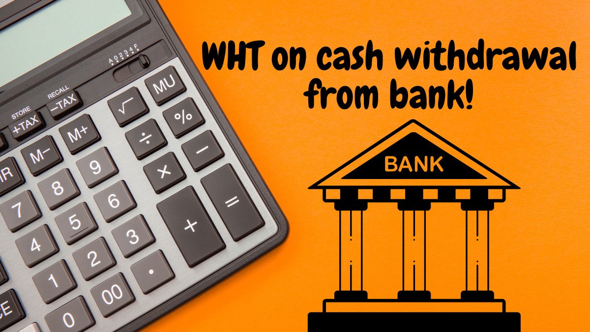 Withholding Tax On Cash Withdrawals From Banks Implemented