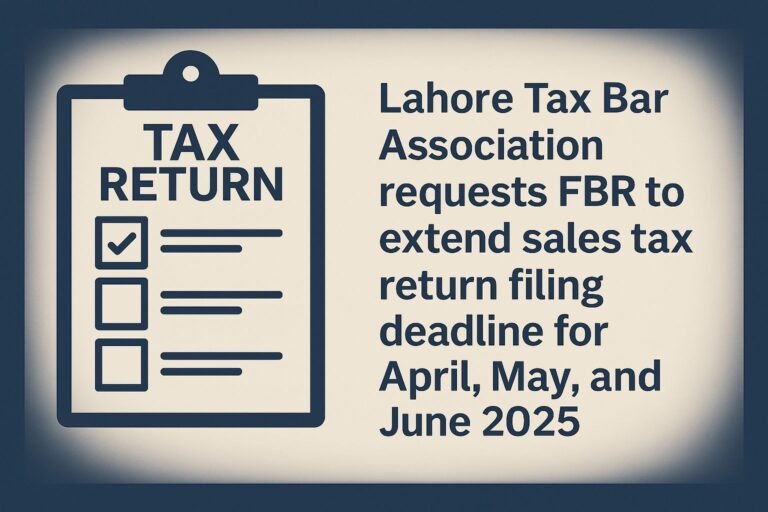 Lahore Tax Bar Requests FBR to Extend Sales Tax Return Filing Deadline