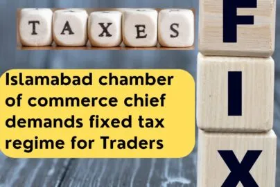 Fixed Tax Regime Demands Islamabad Chamber of Commerce