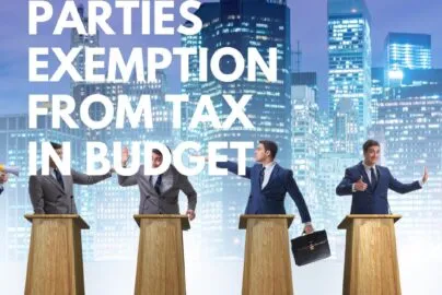 Political Parties Tax Exemption Granted In Budget
