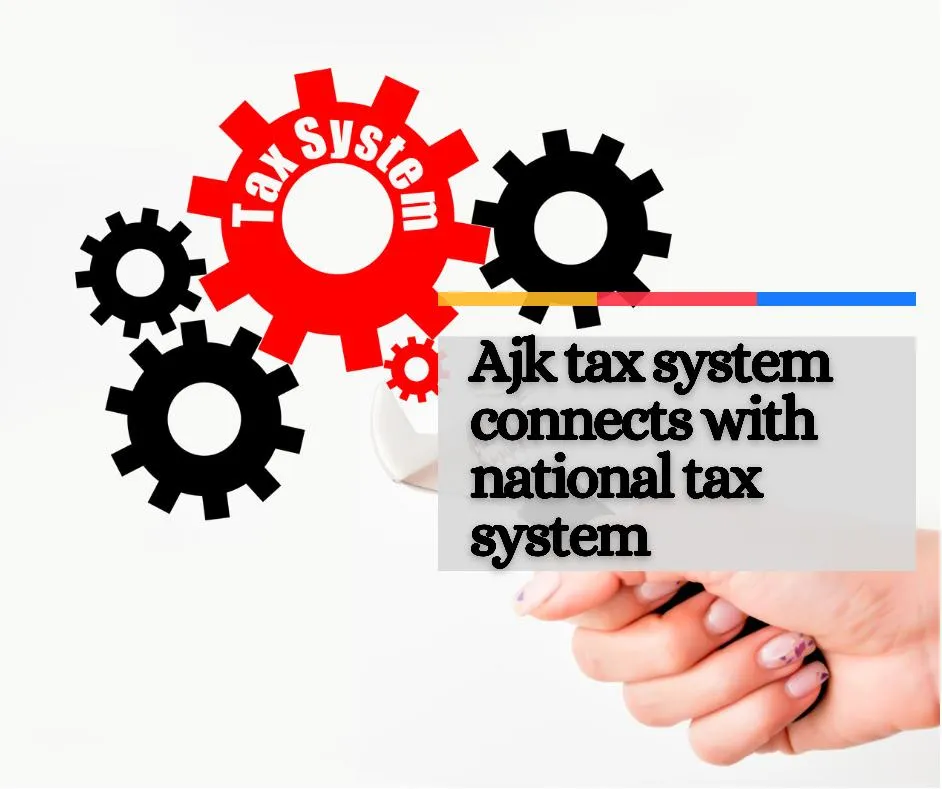 Azad Jammu Kashmir Tax system connects with Pakistan Tax system