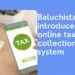 Baluchistan introduces online tax collection system