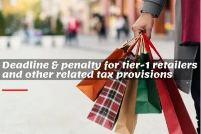 Deadline and penalty for tier1 retailers and other related tax provisions