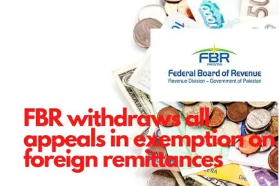FBR withdraws all appeals on exemption in foreign remittances