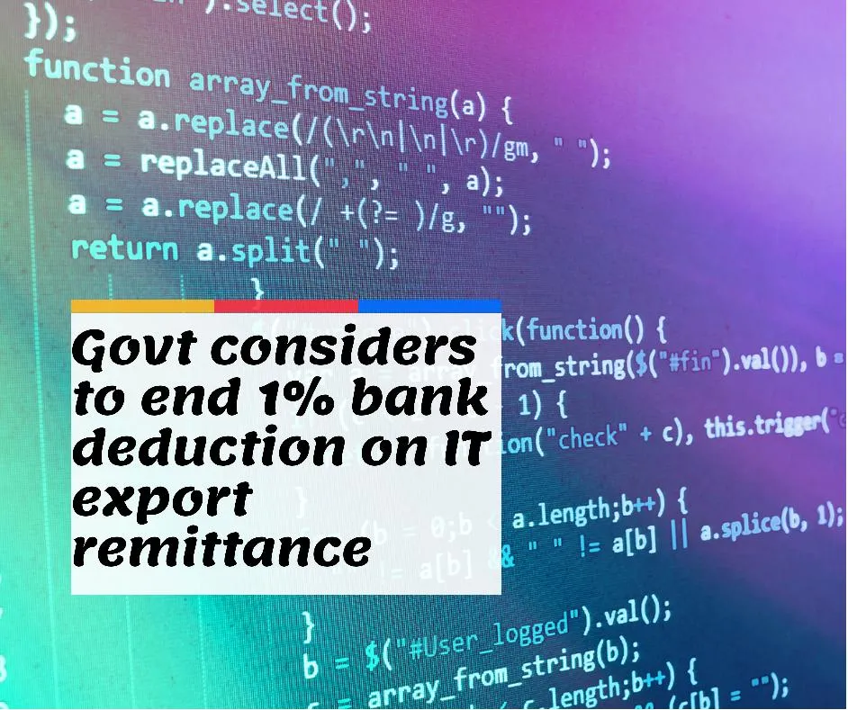 Government considering ending bank deductions on IT export business