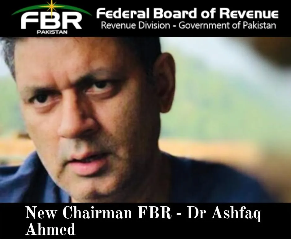 New Chairman FBR Dr Muhammad Ashfaq Ahmed