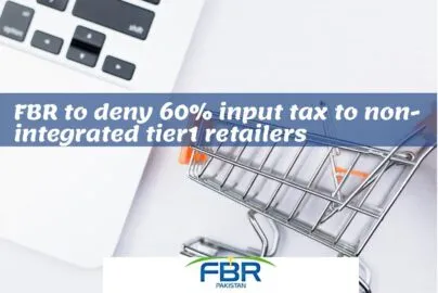 FBR to deny 60 % input tax to non integrated tier1 retailers