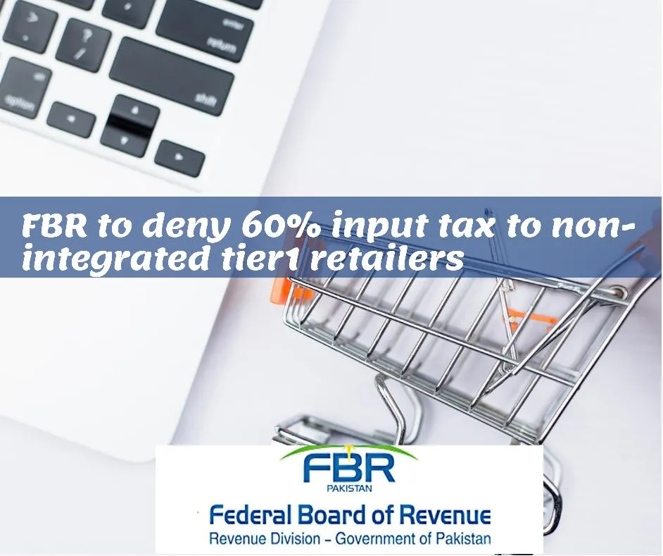 FBR to deny 60 % input tax to non integrated tier1 retailers