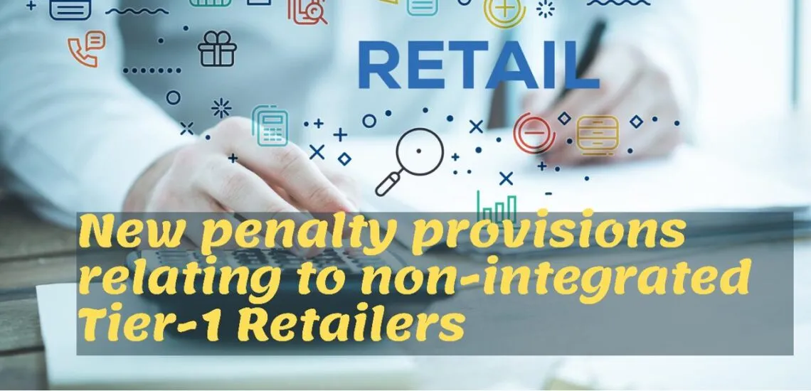 New penalty provisions relating to non integrated tier1 retailers