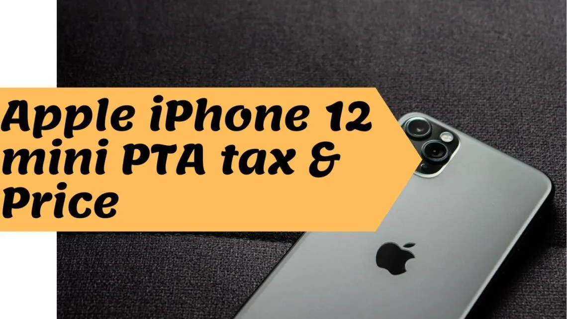 Apple Iphone 12 Mini Price and PTA Mobile Tax in Pakistan