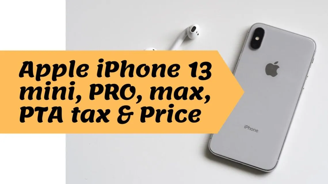 Apple iPhone 13 Mini max pro Price and PTA Mobile Tax in Pakistan