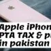 Apple iphone 6 PTA tax and import tax and price in Pakistan