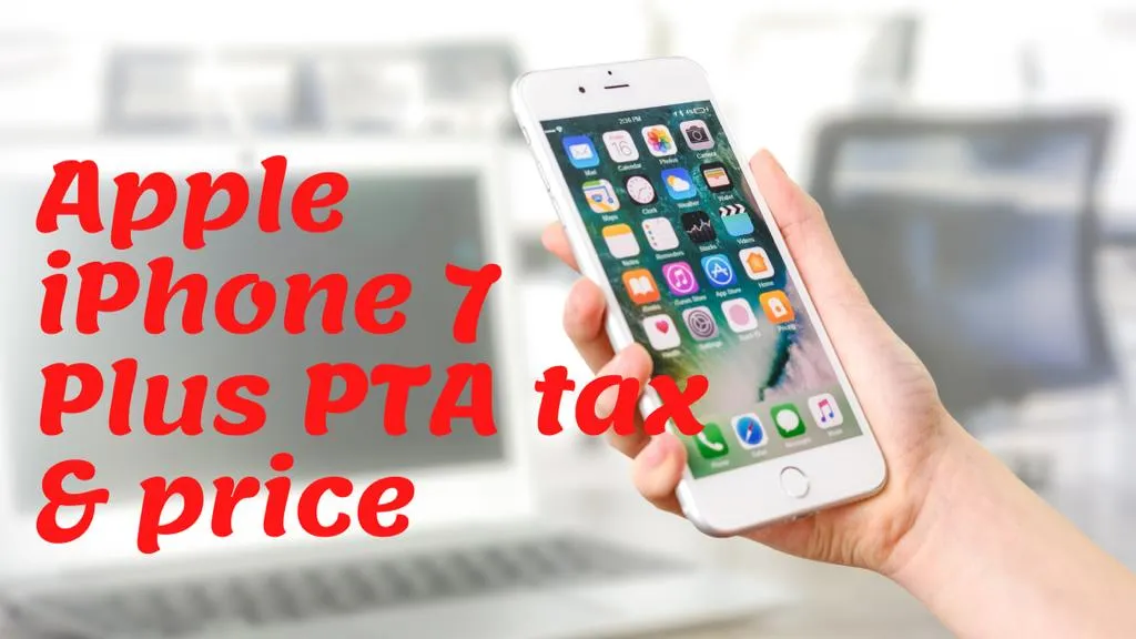 Apple iphone 7 plus pta tax calculator and price in Pakistan