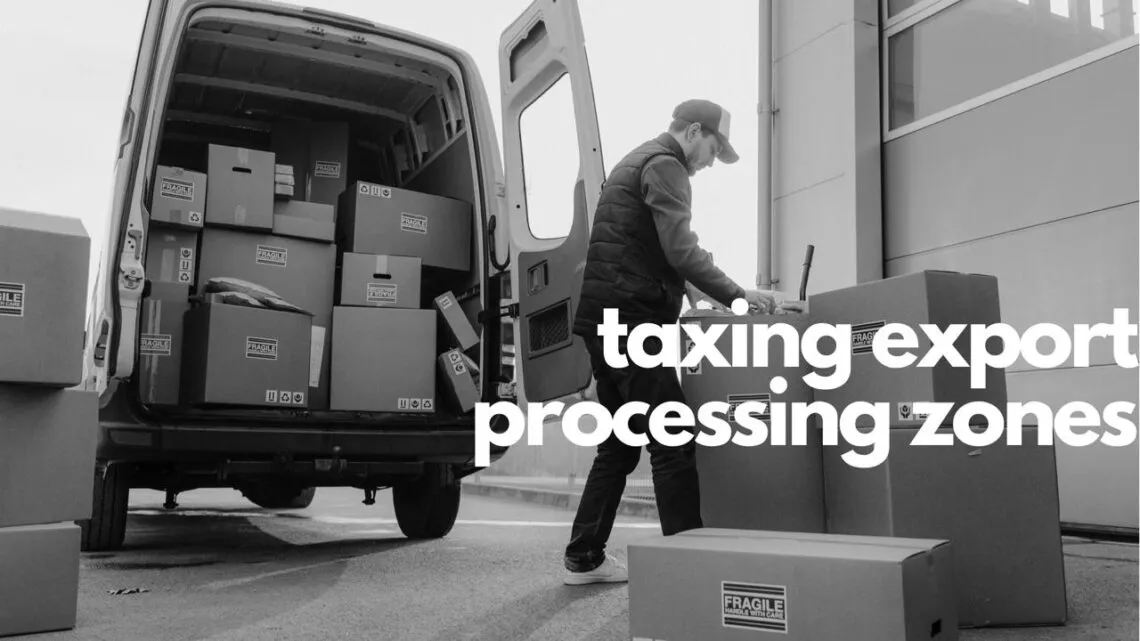 Government taxed export processing zones