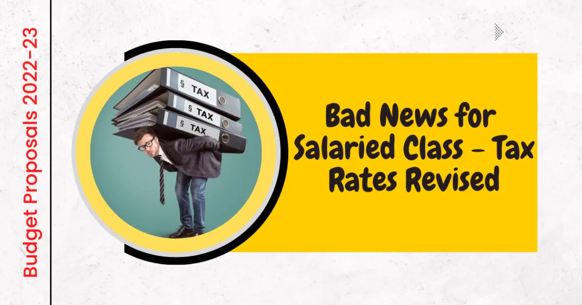 Bad News for Salaried Class Revised Salary Tax rates Budget Proposals 2022-23
