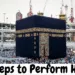 Steps to Perform Hajj and complete guide how to perform Hajj
