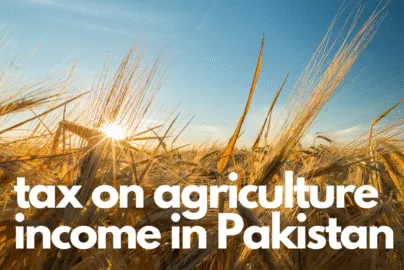 Tax on Agriculture Income in Pakistan in 2022