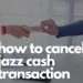 how to cancel jazz cash transaction