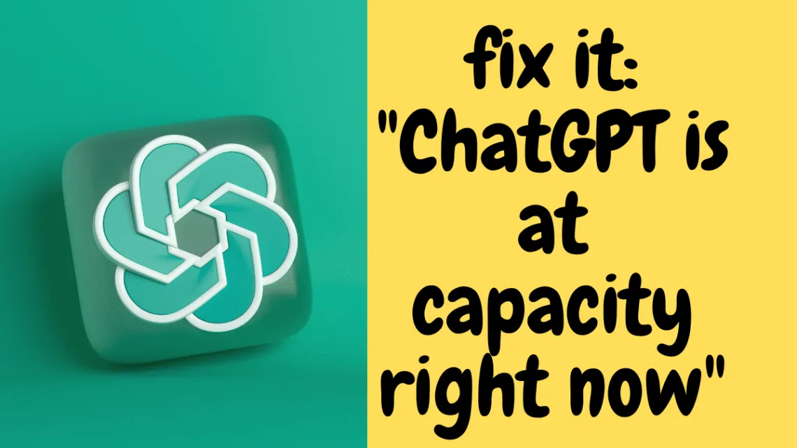how to fix it ChatGPT is at capacity right now